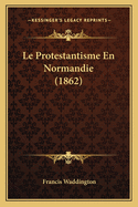 Le Protestantisme En Normandie (1862)