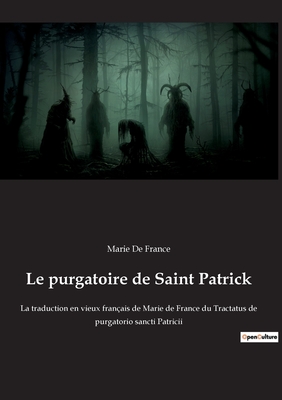 Le purgatoire de Saint Patrick: La traduction en vieux fran?ais de Marie de France du Tractatus de purgatorio sancti Patricii - De France, Marie