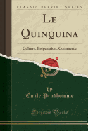 Le Quinquina: Culture, Pr?paration, Commerce (Classic Reprint)