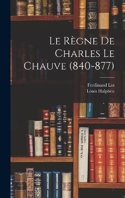 Le Rgne De Charles Le Chauve (840-877) - 1866-, Lot Ferdinand, and 1880-, Halphen Louis