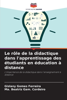 Le r?le de la didactique dans l'apprentissage des ?tudiants en ?ducation ? distance - Gomes Ferreira, Gislany, and Gam Cordeiro, Ma Beatriz