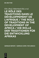 Le R?le Des Traditions Dans Le D?veloppement de l'Afrique / The Role of Traditions in the Development of Africa / Die Rolle Der Traditionen F?r Die Entwicklung Afrikas