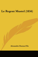 Le Regent Mustel (1856) - Fils, Alexandre Dumas