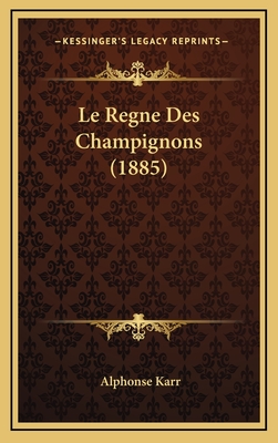 Le Regne Des Champignons (1885) - Karr, Alphonse