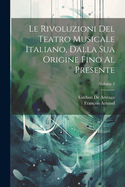 Le Rivoluzioni Del Teatro Musicale Italiano, Dalla Sua Origine Fino Al Presente; Volume 2