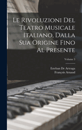 Le Rivoluzioni Del Teatro Musicale Italiano, Dalla Sua Origine Fino Al Presente; Volume 3