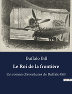 Le Roi de la frontire: Un roman d'aventures de Buffalo Bill