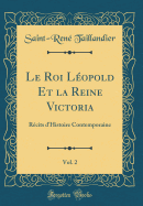 Le Roi L?opold Et La Reine Victoria, Vol. 2: R?cits d'Histoire Contemporaine (Classic Reprint)