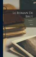 Le Roman De Brut; Volume 1