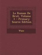 Le Roman De Brut, Volume 1