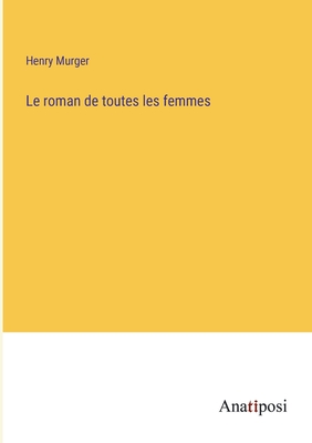 Le roman de toutes les femmes - Murger, Henry