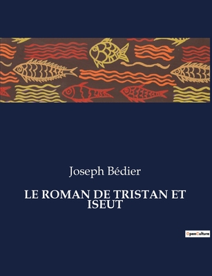 Le Roman de Tristan Et Iseut - Bdier, Joseph