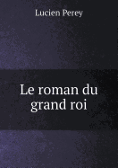 Le Roman Du Grand Roi