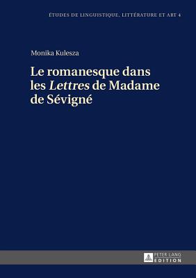 Le Romanesque Dans Les Lettres? de Madame de S?vign? - Wolowska, Katarzyna (Editor), and Kulesza, Monika