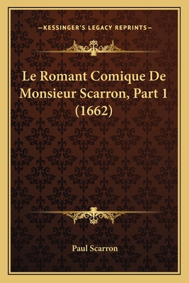 Le Romant Comique De Monsieur Scarron, Part 1 (1662) - Scarron, Paul