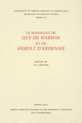 Le Rommant de Guy de Warwik Et de Herolt D'Ardenne - Conlon, Denis Joseph (Editor)