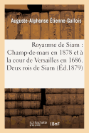 Le Royaume de Siam Au Champ de Mars En 1878 Et a la Cour de Versailles En 1686 (1878)