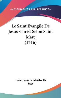 Le Saint Evangile de Jesus-Christ Selon Saint Marc (1716) - Sacy, Isaac-Louis Le Maistre De