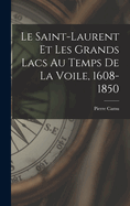 Le Saint-Laurent Et Les Grands Lacs Au Temps de La Voile, 1608-1850