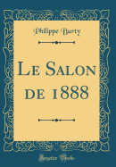 Le Salon de 1888 (Classic Reprint)