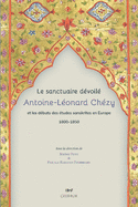 Le Sanctuaire Devoile. Antoine-Leonard Chezy Et Les Debuts Des Etudes Sanskrites En Europe 1800-1850 - Petit, Jerome (Director), and Rabault-Feuerhahn, Pascale (Director)