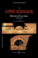 Le Scoperte Archeologiche Di Reggio Di Calabria: (1882-1888). Con Una Inedita Relazione Di Scavo Di Domenico Spano Bolani