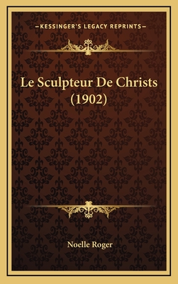 Le Sculpteur de Christs (1902) - Roger, Noelle