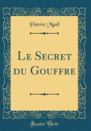 Le Secret Du Gouffre (Classic Reprint)