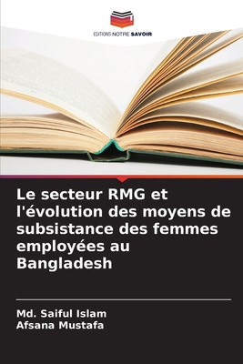 Le secteur RMG et l'?volution des moyens de subsistance des femmes employ?es au Bangladesh - Islam, MD Saiful, and Mustafa, Afsana