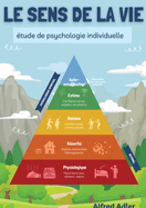 Le Sens de la Vie, tude de psychologie individuelle: La cl pour revivre le bonheur d'tre en harmonie avec soi-mme et les autres