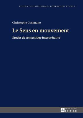 Le Sens En Mouvement: ?tudes de S?mantique Interpr?tative - Wolowska, Katarzyna (Editor), and Cusimano, Christophe G?rard L