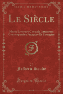 Le Sicle: Muse Littraire Choix de Littrature Contemporaine Franaise Et trangre (Classic Reprint)