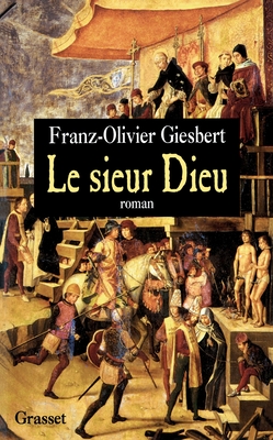 Le Sieur Dieu: Roman - Giesbert, Franz-Olivier