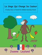 Le Singe Qui Change de Couleur: A Lovely Story in French for Children Learning French