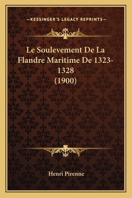 Le Soulevement De La Flandre Maritime De 1323-1328 (1900) - Pirenne, Henri