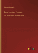 Le surintendant Foucquet: Les amateurs de l'ancienne France