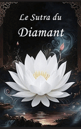 Le Sutra du Diamant: Un Guide pour La Perfection de la Sagesse