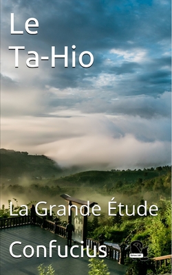 Le Ta-Hio: La Grande tude - Thsng-Tseu, Et Son Disciple, and Pauthier, Guillaume (Translated by), and Cdbf, ditions (Editor)