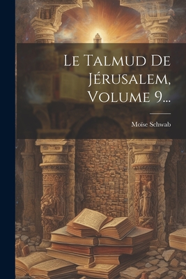 Le Talmud De Jrusalem, Volume 9... - Schwab, Mose