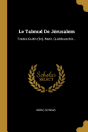 Le Talmud de J?rusalem: Trait?s Guitin (Fin), Nazir, Quiddouschin...