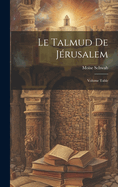 Le Talmud de J?rusalem; Volume Table