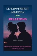 Le Tapotement Solution Pour Relations: Librer la libert motionnelle pour des relations plus profondes et plus saines