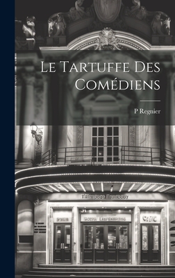 Le Tartuffe Des Com?diens - Regnier, P