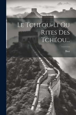 Le Tcheou-Li Ou Rites Des Tcheou... - Biot (Creator)