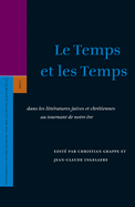 Le Temps Et les Temps: Dans les Litteratures Juives Et Chretiennes Au Tournant de Notre Ere