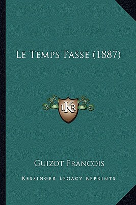 Le Temps Passe (1887) - Francois, Guizot