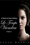 Le Temps Viendra: A Novel of Anne Boleyn