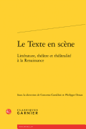 Le Texte En Scene: Litterature, Theatre Et Theatralite a la Renaissance