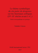 Le Theme Symbolique De La Paire De Dragons Sur Les Fourreaux Celtiques (IVe-IIe Siecles Avant J.-C.): Etude iconographique et typologie
