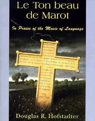 Le Ton Beau de Marot: In Praise of the Music of Language - Hofstadter, Douglas R